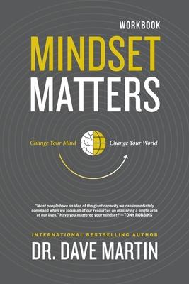 Mindset Matters Workbook: Change Your Mind, Change Your World