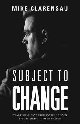 Subject to Change: What People Want Their Pastor to Know Before Asking Them to Change