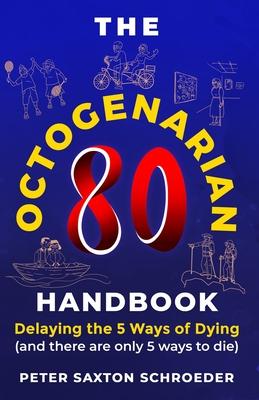 The Octogenarian Handbook: Delaying The 5 Ways of Dying