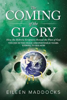 The Coming of the Glory Volume 3: How the Hebrew Scriptures Reveal the Plan of God