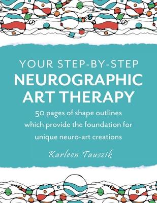 Your Step-by-Step Neurographic Art Therapy: 50 pages of shape outlines which provide the foundation for unique neuro art creations