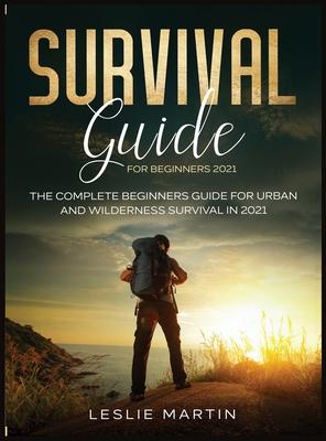 Survival Guide for Beginners 2021: The Complete Beginners Guide For Urban And Wilderness Survival In 2021 Subscription