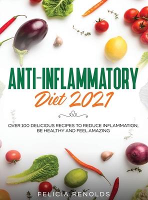 Anti-Inflammatory Diet 2021: Over 100 Delicious Recipes To Reduce Inflammation, Be Healthy And Feel Amazing Subscription
