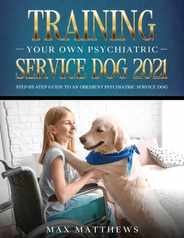 Training Your Own Psychiatric Service Dog 2021: Step-By-Step Guide to an Obedient Psychiatric Service Dog Subscription