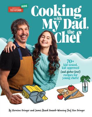 Cooking with My Dad, the Chef: 70+ Kid-Tested, Kid-Approved (and Gluten-Free!) Recipes for Young Chefs!