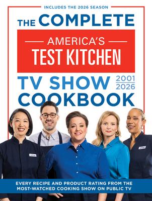 The Complete America's Test Kitchen TV Show Cookbook 2001-2026: Every Recipe and Product Rating from the Most-Watched Cooking Show on Public Tvinclude Subscription