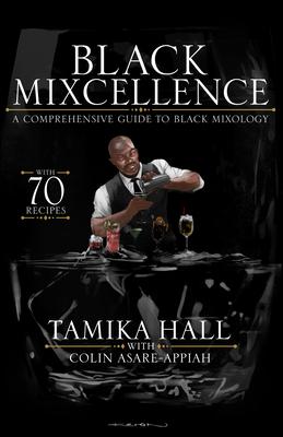 Black Mixcellence: A Comprehensive Guide to Black Mixology (Cocktail Drink Guide, Drink Recipe Book, Cocktail Book, Bartender Book)