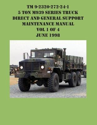 TM 9-2320-272-24-1 5 Ton M939 Series Truck Direct and General Support Maintenance Manual Vol 1 of 4 June 1998