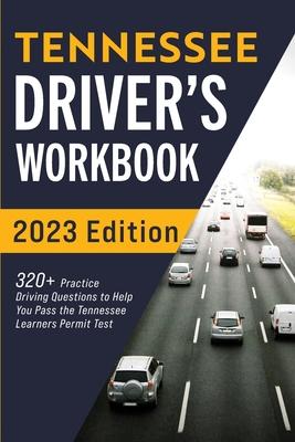 Tennessee Driver's Workbook: 320+ Practice Driving Questions to Help You Pass the Tennessee Learner's Permit Test