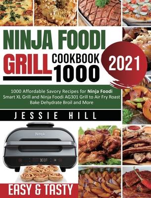 Ninja Foodi Grill cookbook 1000: 1000 Affordable Savory Recipes for Ninja Foodi Smart XL Grill and Ninja Foodi AG301 Grill to Air Fry Roast Bake Dehyd