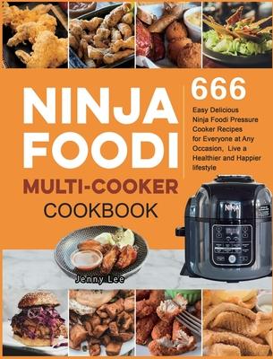 Ninja Foodi Multi-Cooker Cookbook: 666 Easy Delicious Ninja Foodi Pressure Cooker Recipes for Everyone at Any Occasion, Live a Healthier and Happier l