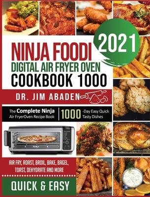 Ninja Foodi Digital Air Fryer Oven Cookbook 1000: The Complete Ninja Air Fryer Oven Recipe Book1000-Day Easy Quick Tasty Dishes Air Fry, Roast, Broil,