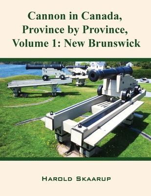 Cannon in Canada, Province by Province, Volume 1: New Brunswick