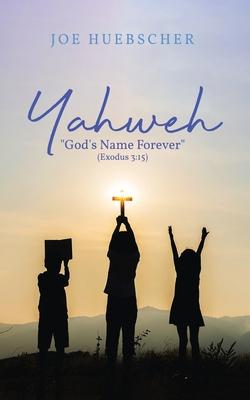 Yahweh: "God's Name Forever" (Exodus 3:15)