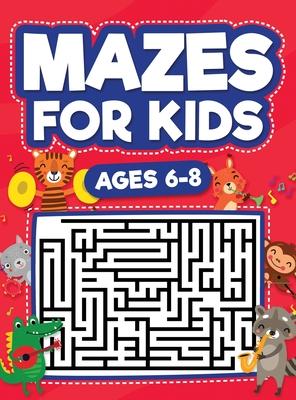 Mazes For Kids Ages 6-8: Maze Activity Book 6, 7, 8 year olds Children Maze Activity Workbook (Games, Puzzles, and Problem-Solving Mazes Activi