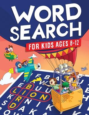 Word Search for Kids Ages 8-12: Awesome Fun Word Search Puzzles With Answers in the End - Sight Words Improve Spelling, Vocabulary, Reading Skills for