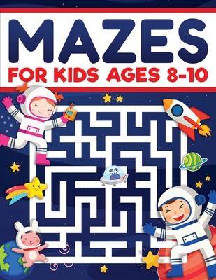 Mazes for Kids Ages 8-10: Mazes Activity Book: Fun Challenging Mazes to Exercise your Brain and Learn Problem-Solving Skills! Mazes, Puzzles Wor