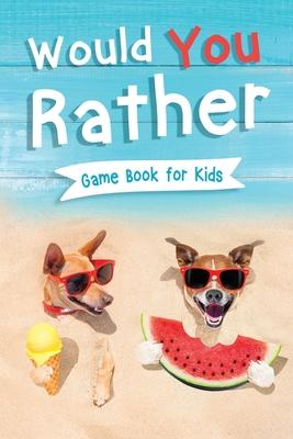 Would You Rather Book for Kids: Gamebook for Kids with 200+ Hilarious Silly Questions to Make You Laugh! Including Funny Bonus Trivias: Fun Scenarios