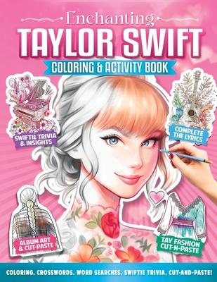 Enchanting Taylor Swift Coloring and Activity Book: Over 89 Awesome Taylor-Themed Activities: Coloring, Stickers, Cut-and-Paste, Word Puzzles, Crosswo