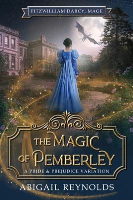 The Magic of Pemberley: A Pride & Prejudice Variation