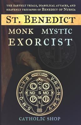 St. Benedict: Monk, Mystic, Exorcist