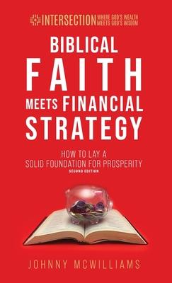 Biblical Faith Meets Financial Strategy: How to Lay a Solid Foundation for Prosperity