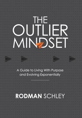 The Outlier Mindset: A Guide to Living with Purpose and Evolving Exponentially