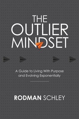 The Outlier Mindset: A Guide to Living With Purpose and Evolving Exponentially