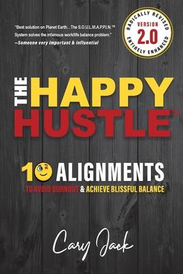 The Happy Hustle Version 2.0: 10 Alignments To Avoid Burnout & Achieve Blissful Balance