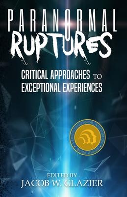 Paranormal Ruptures: Critical Approaches to Exceptional Experiences