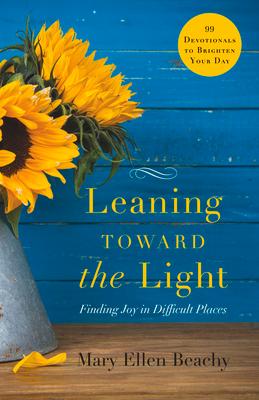 Leaning Toward the Light: Finding Joy in Difficult Places