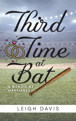 Third Time at Bat: A Memoir of Marriages