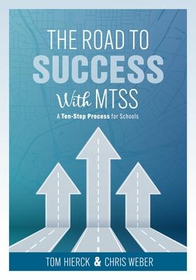 The Road to Success with Mtss: A Ten-Step Process for Schools (Your Guide to Customizing an Academic and Behavioral Intervention System for Your Scho