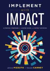 Implement with Impact: A Strategic Framework for Leading School and District Initiatives (Beat the Cost and Frustration of Implementation Gap Subscription