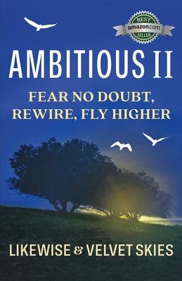 Ambitious II: Fear No Doubt, Rewire, Fly Higher