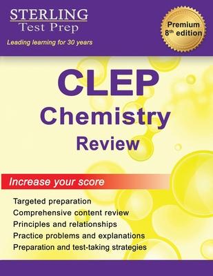 Sterling Test Prep CLEP Chemistry Review: Complete Subject Review