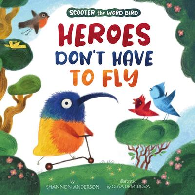 Heroes Don't Have to Fly: Scooter the Word Bird