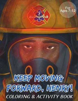 Keep Moving Forward, Henry! Coloring & Activity Book: For Kids Ages 8-12; Fun Activities For Teaching Empathy, Compassion, Self-Empowerment Including