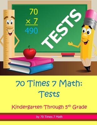70 Times 7 Math: Tests: Kindergarten Through 5th Grade Subscription