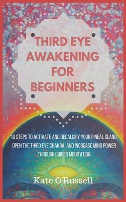 Third Eye Awakening for Beginners: 10 Steps to Activate and Decalcify Your Pineal Gland, Open the Third Eye Chakra, and Increase Mind Power Through Gu Subscription