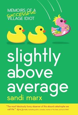 Slightly above Average: Memoirs of a Successful Village Idiot