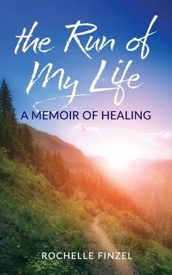 The Run of My Life: A Memoir of Healing