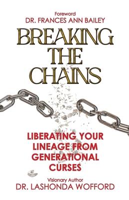 Breaking The Chains: Liberating Your Lineage From Generational Curses