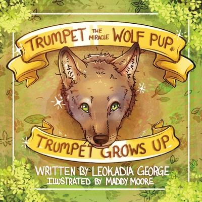 Trumpet the Miracle Wolf Pup: Trumpet Grows Up