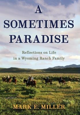 A Sometimes Paradise: Reflections on Life in a Wyoming Ranch Family