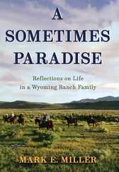 A Sometimes Paradise: Reflections on Life in a Wyoming Ranch Family Subscription