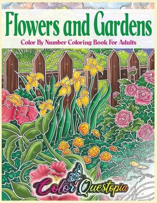 Flowers and Gardens Color By Number Coloring Book for Adults: Large Print Beautiful Countryside Blooms For Relaxation