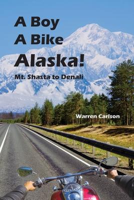 A Boy A Bike Alaska!: Mt. Shasta to Denali