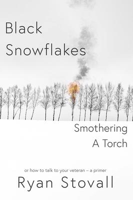 Black Snowflakes Smothering a Torch: How to Talk to Your Veteran - A Primer