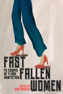 Fast Fallen Women: 75 Essays of Flash NonFiction